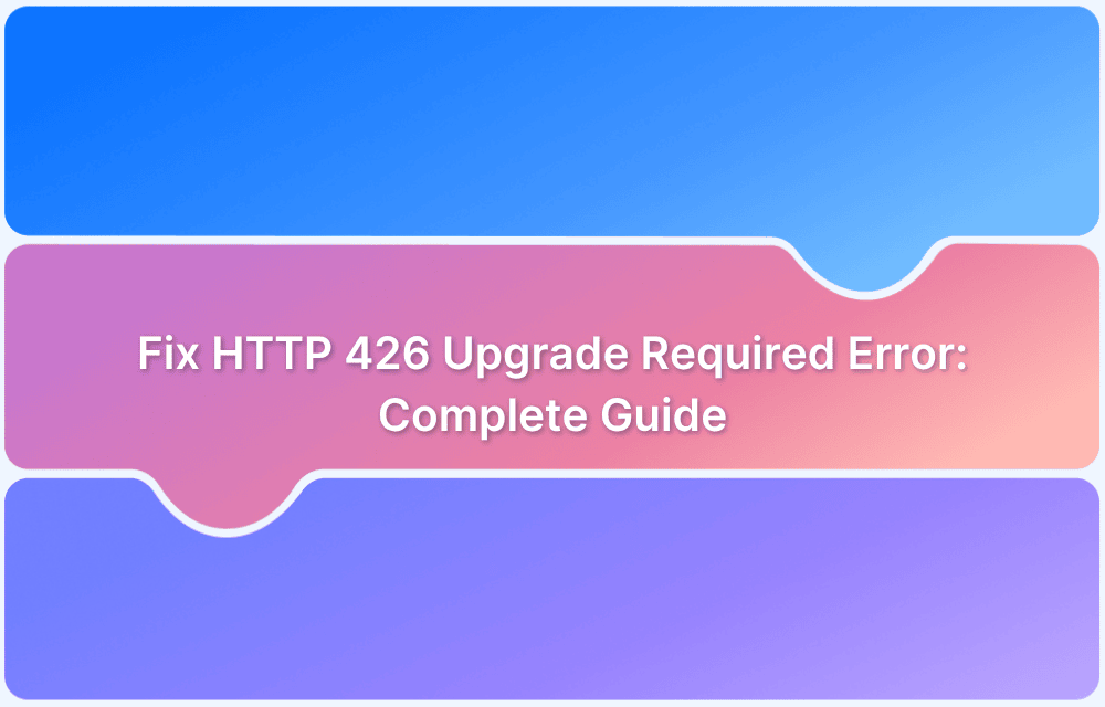 Fix HTTP 426 Upgrade Required Error: Complete Guide
