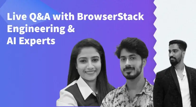 3-part Live Q&A sessions: Live Q&A with BrowserStack Engineering & AI Experts