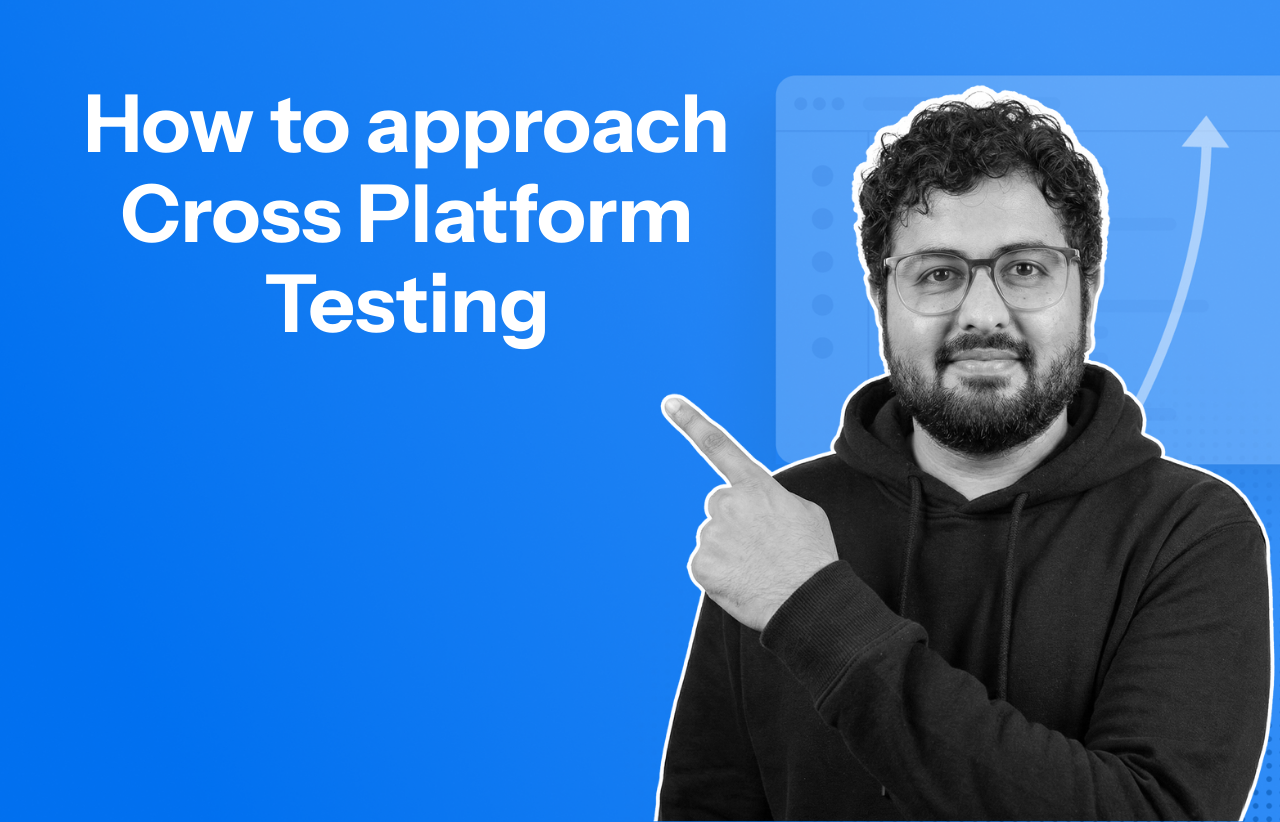 How to approach Cross Platform Testing