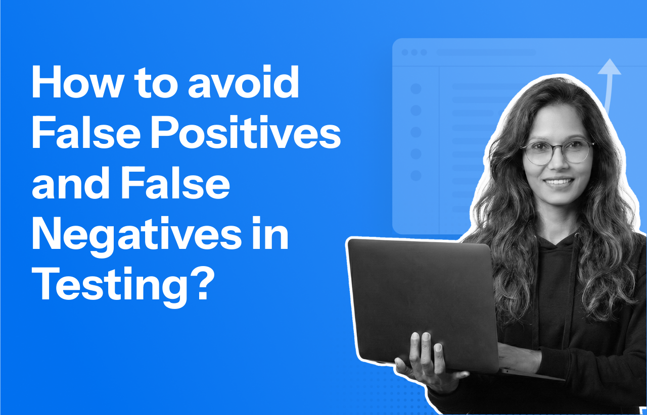 How to avoid False Positives and False Negatives in Testing?