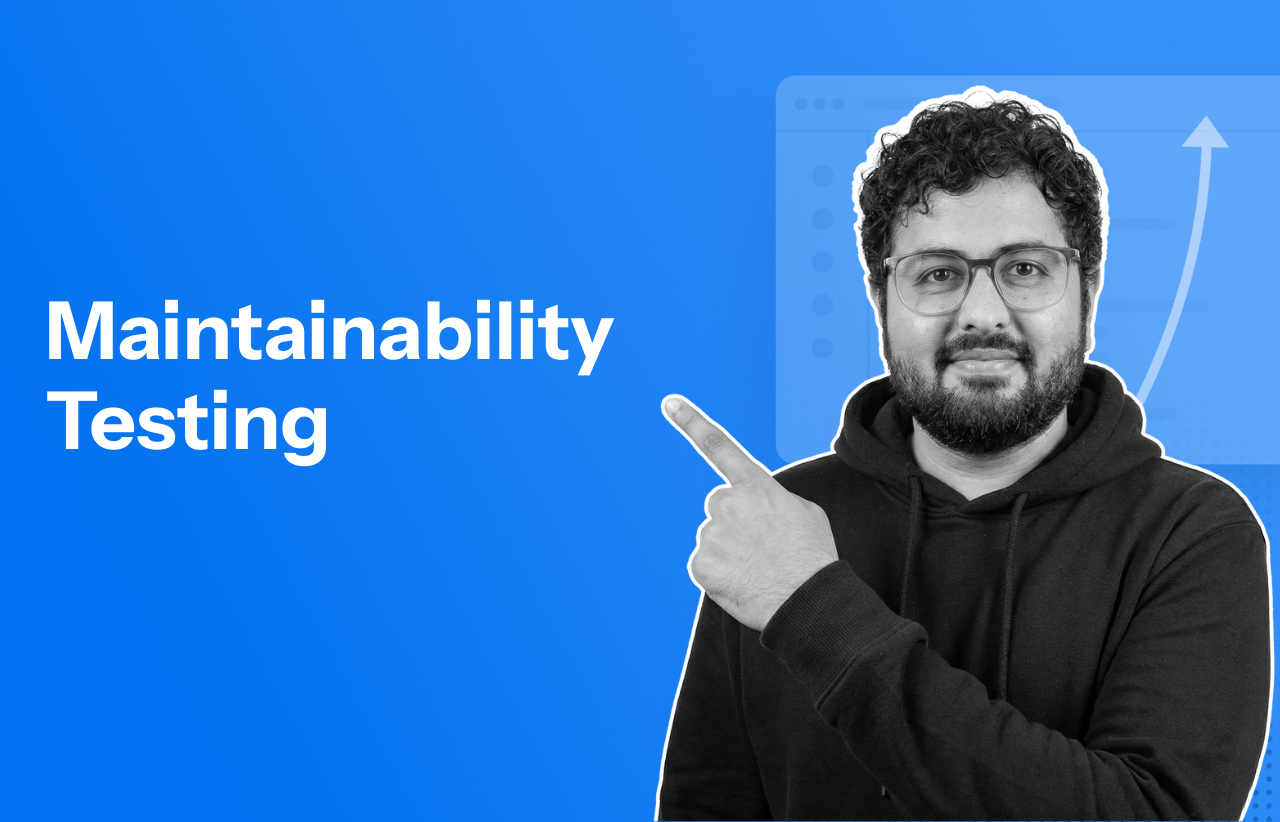 Maintainability Testing – Importance, How to and Best Practices