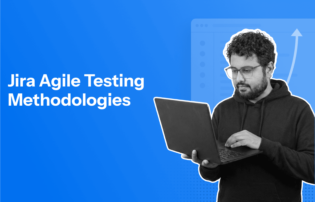 Jira Agile Testing Methodologies: Types, Challenges, and Best Practices